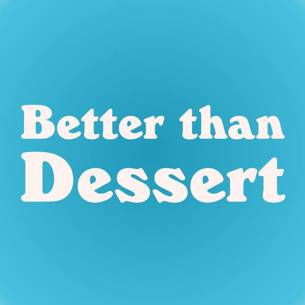 Better than Dessert